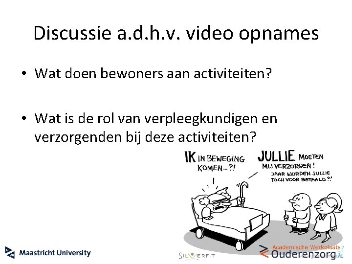 Discussie a. d. h. v. video opnames • Wat doen bewoners aan activiteiten? •