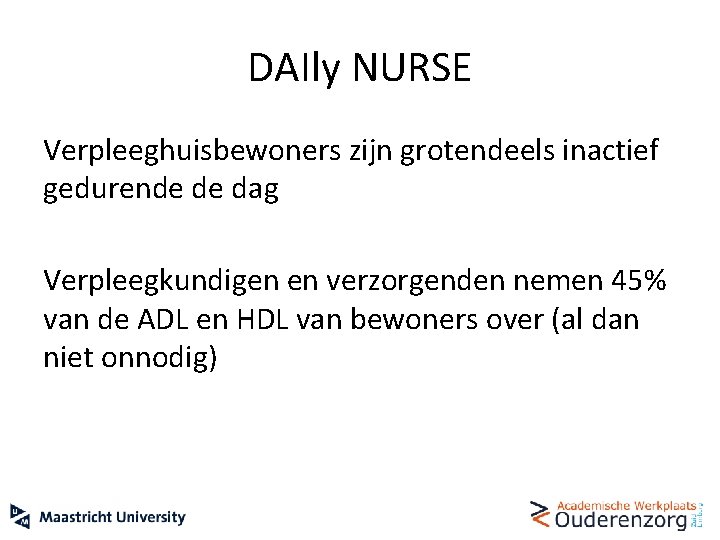 DAIly NURSE Verpleeghuisbewoners zijn grotendeels inactief gedurende de dag Verpleegkundigen en verzorgenden nemen 45%
