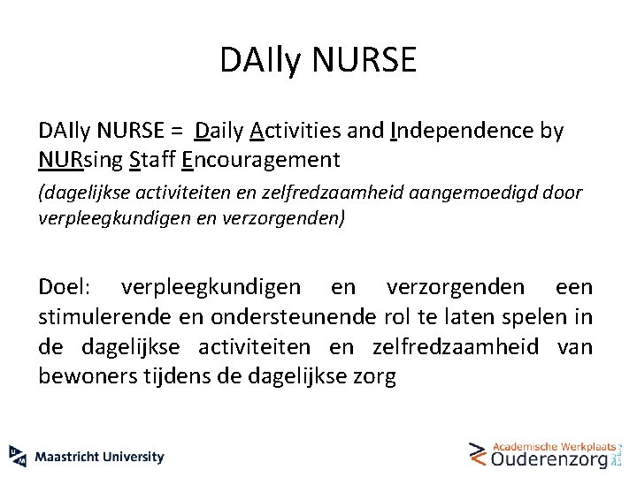 DAIly NURSE = Daily Activities and Independence by NURsing Staff Encouragement (dagelijkse activiteiten en