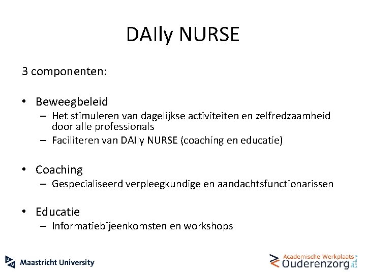 DAIly NURSE 3 componenten: • Beweegbeleid – Het stimuleren van dagelijkse activiteiten en zelfredzaamheid