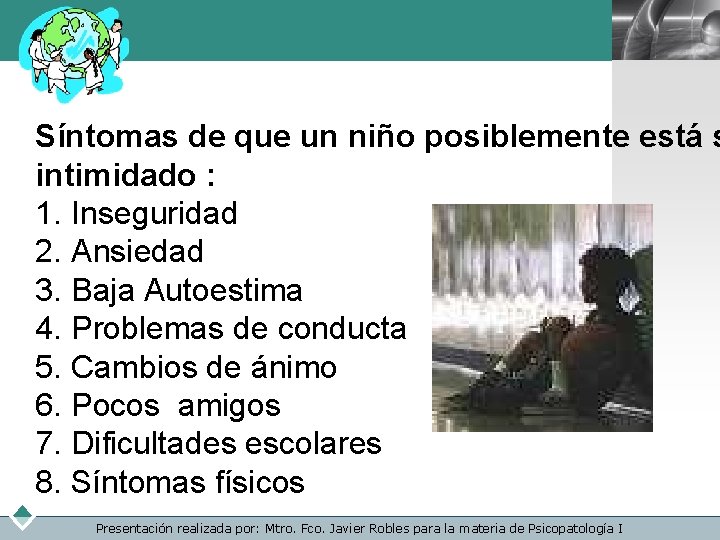 LOGO Síntomas de que un niño posiblemente está s intimidado : 1. Inseguridad 2.