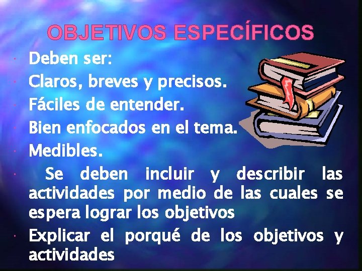 OBJETIVOS ESPECÍFICOS Deben ser: Claros, breves y precisos. Fáciles de entender. Bien enfocados en