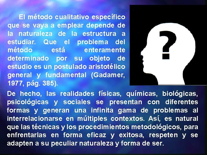 El método cualitativo específico que se vaya a emplear depende de la naturaleza de