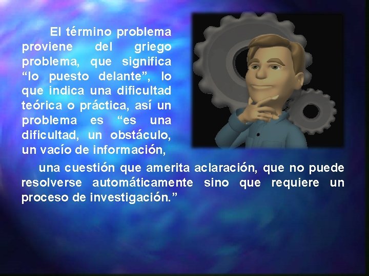 El término problema proviene del griego problema, que significa “lo puesto delante”, lo que