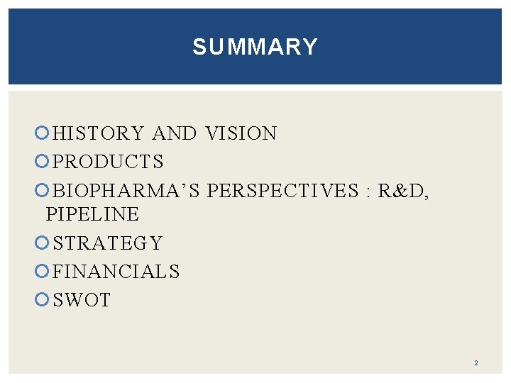 SUMMARY HISTORY AND VISION PRODUCTS BIOPHARMA’S PERSPECTIVES : R&D, PIPELINE STRATEGY FINANCIALS SWOT 2