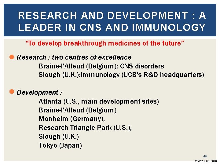 RESEARCH AND DEVELOPMENT : A LEADER IN CNS AND IMMUNOLOGY “To develop breakthrough medicines