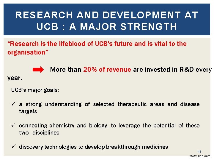 RESEARCH AND DEVELOPMENT AT UCB : A MAJOR STRENGTH “Research is the lifeblood of