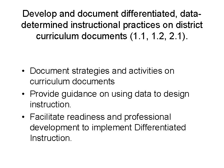 Develop and document differentiated, datadetermined instructional practices on district curriculum documents (1. 1, 1.