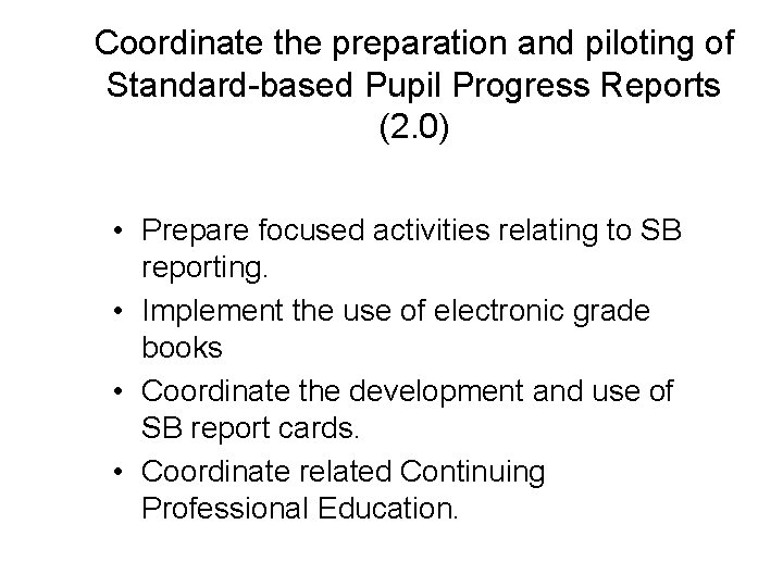 Coordinate the preparation and piloting of Standard-based Pupil Progress Reports (2. 0) • Prepare