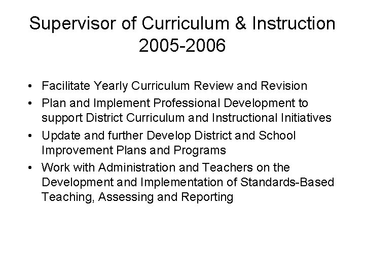 Supervisor of Curriculum & Instruction 2005 -2006 • Facilitate Yearly Curriculum Review and Revision