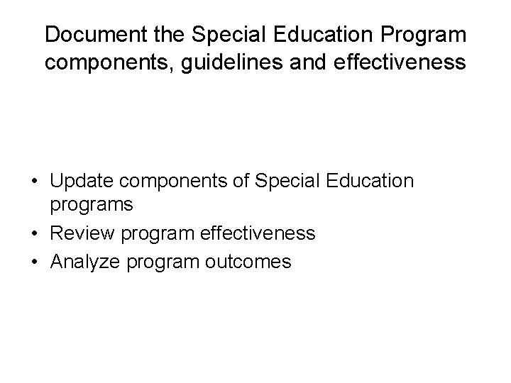 Document the Special Education Program components, guidelines and effectiveness • Update components of Special