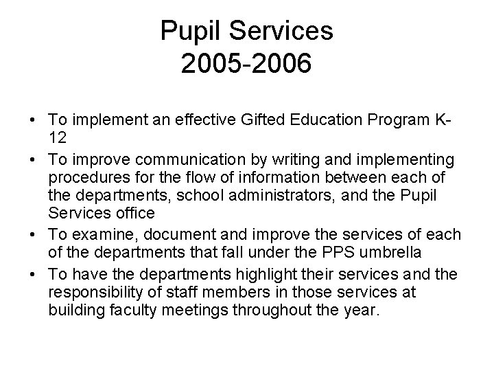 Pupil Services 2005 -2006 • To implement an effective Gifted Education Program K 12