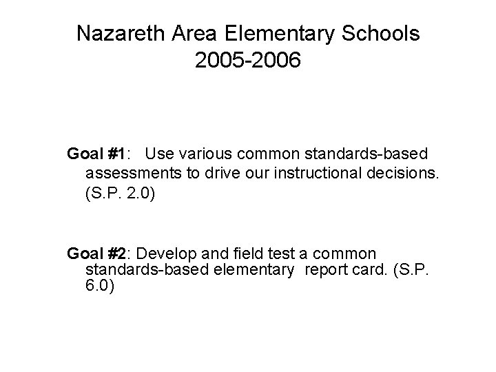 Nazareth Area Elementary Schools 2005 -2006 Goal #1: Use various common standards-based assessments to