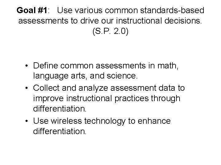 Goal #1: Use various common standards-based assessments to drive our instructional decisions. (S. P.