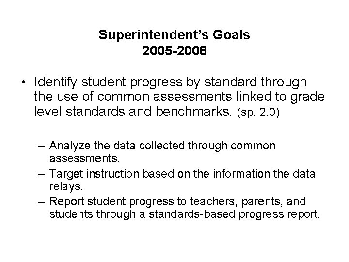 Superintendent’s Goals 2005 -2006 • Identify student progress by standard through the use of