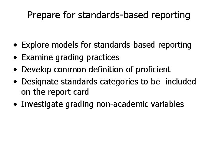 Prepare for standards-based reporting • • Explore models for standards-based reporting Examine grading practices