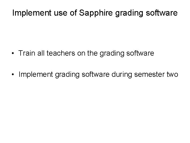 Implement use of Sapphire grading software • Train all teachers on the grading software