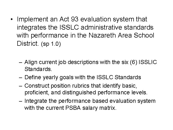  • Implement an Act 93 evaluation system that integrates the ISSLC administrative standards