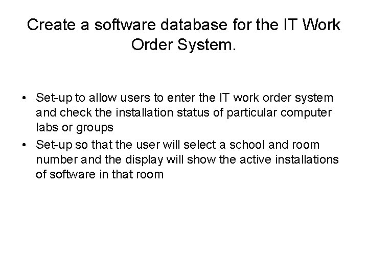 Create a software database for the IT Work Order System. • Set-up to allow