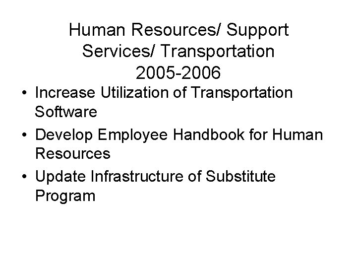 Human Resources/ Support Services/ Transportation 2005 -2006 • Increase Utilization of Transportation Software •