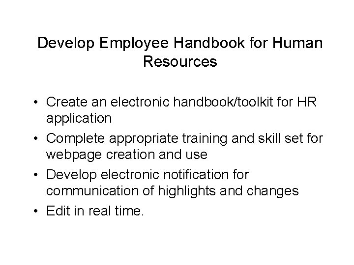 Develop Employee Handbook for Human Resources • Create an electronic handbook/toolkit for HR application