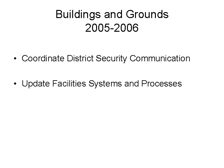 Buildings and Grounds 2005 -2006 • Coordinate District Security Communication • Update Facilities Systems