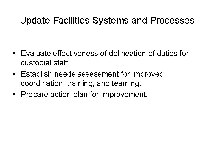 Update Facilities Systems and Processes • Evaluate effectiveness of delineation of duties for custodial