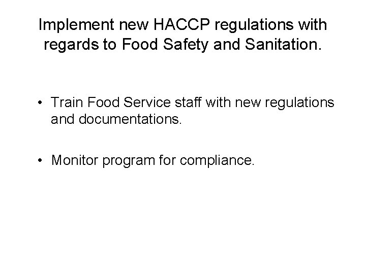 Implement new HACCP regulations with regards to Food Safety and Sanitation. • Train Food