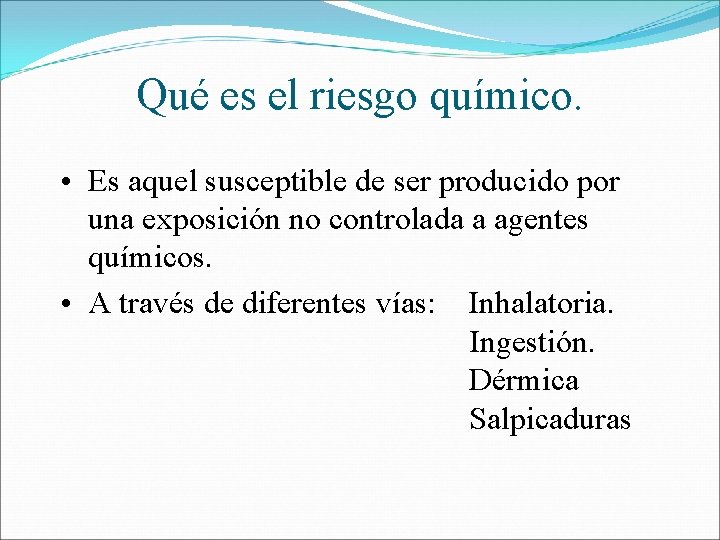 Qué es el riesgo químico. • Es aquel susceptible de ser producido por una