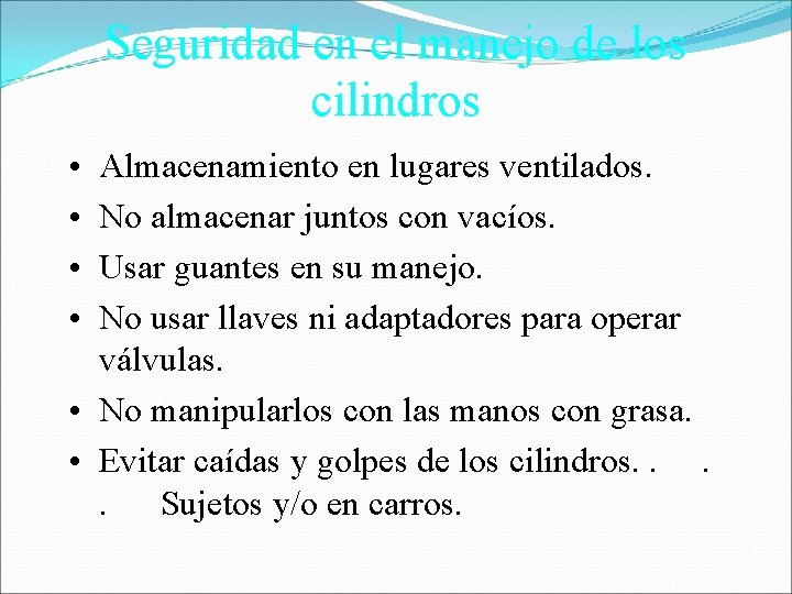 Seguridad en el manejo de los cilindros • • Almacenamiento en lugares ventilados. No