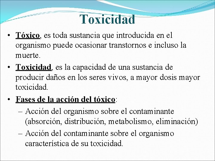 Toxicidad • Tóxico, es toda sustancia que introducida en el organismo puede ocasionar transtornos