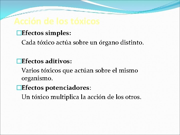 Acción de los tóxicos �Efectos simples: Cada tóxico actúa sobre un órgano distinto. �Efectos