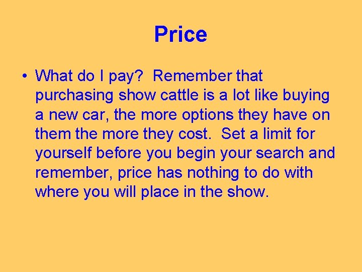 Price • What do I pay? Remember that purchasing show cattle is a lot