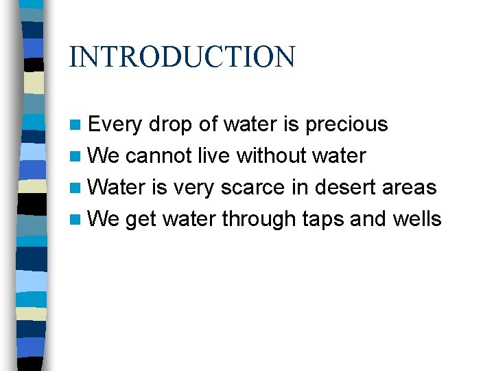 INTRODUCTION n Every drop of water is precious n We cannot live without water