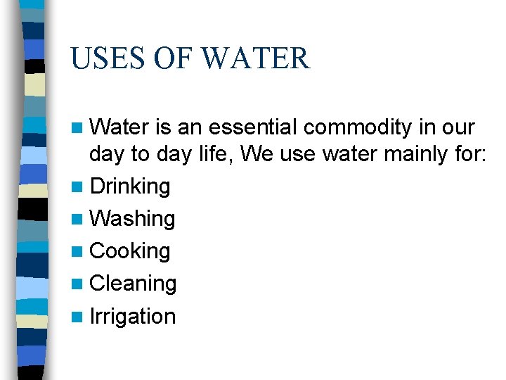 USES OF WATER n Water is an essential commodity in our day to day USES OF WATER n Water is an essential commodity in our day to day