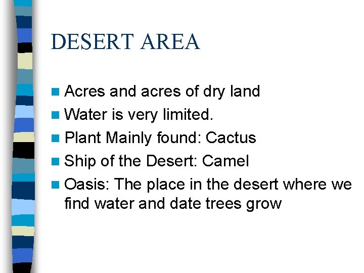 DESERT AREA n Acres and acres of dry land n Water is very limited.