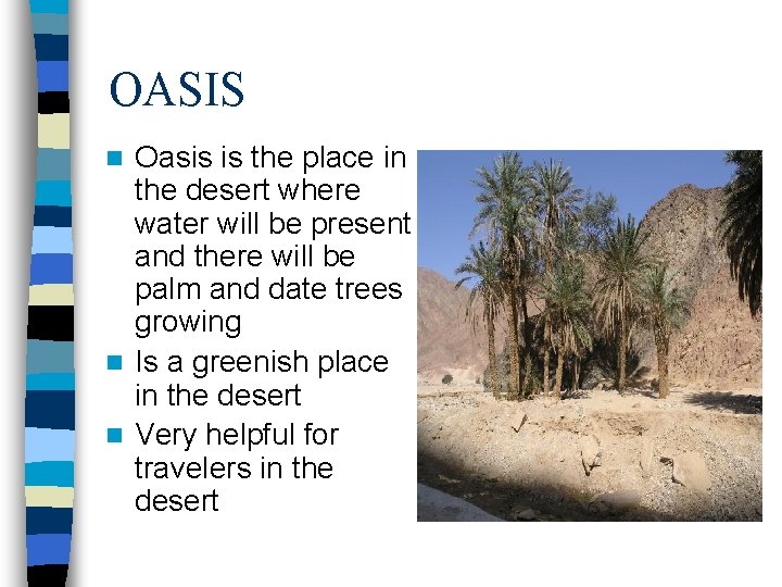 OASIS Oasis is the place in the desert where water will be present and