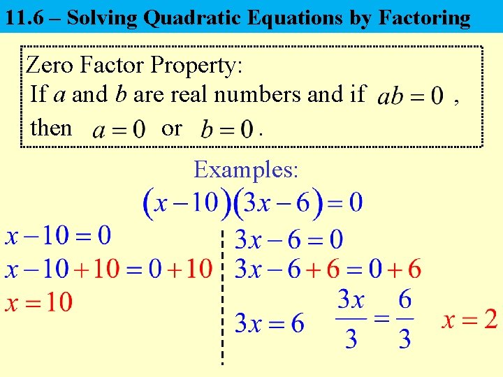 11. 6 – Solving Quadratic Equations by Factoring Zero Factor Property: If a and