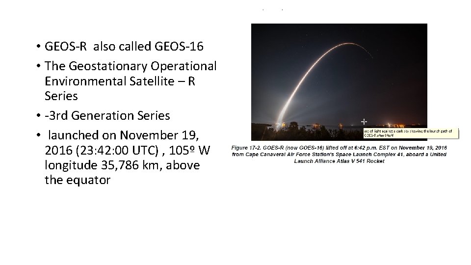  • GEOS-R also called GEOS-16 • The Geostationary Operational Environmental Satellite – R