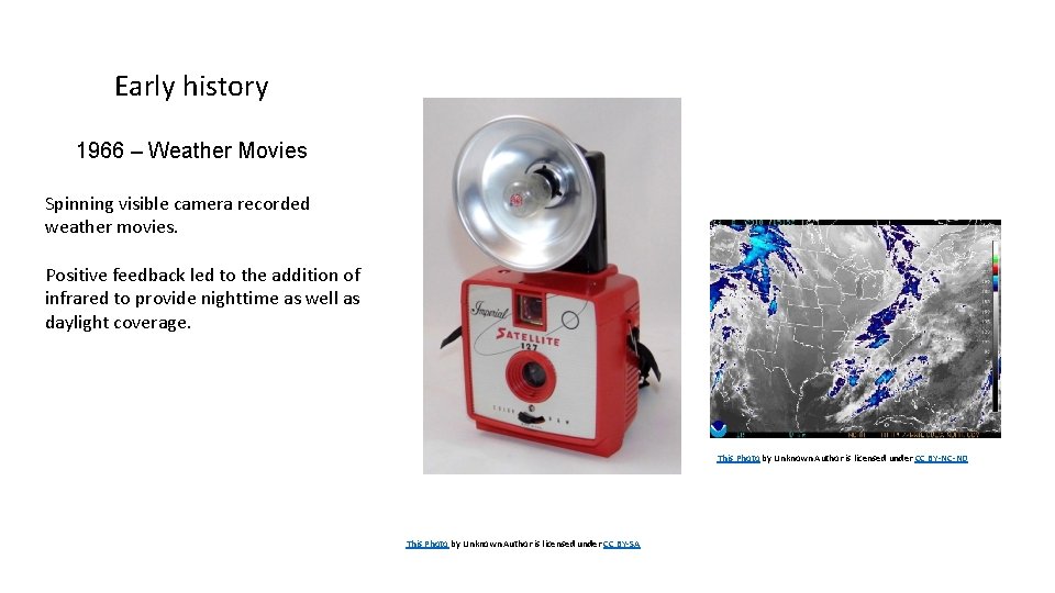 Early history 1966 – Weather Movies Spinning visible camera recorded weather movies. Positive feedback