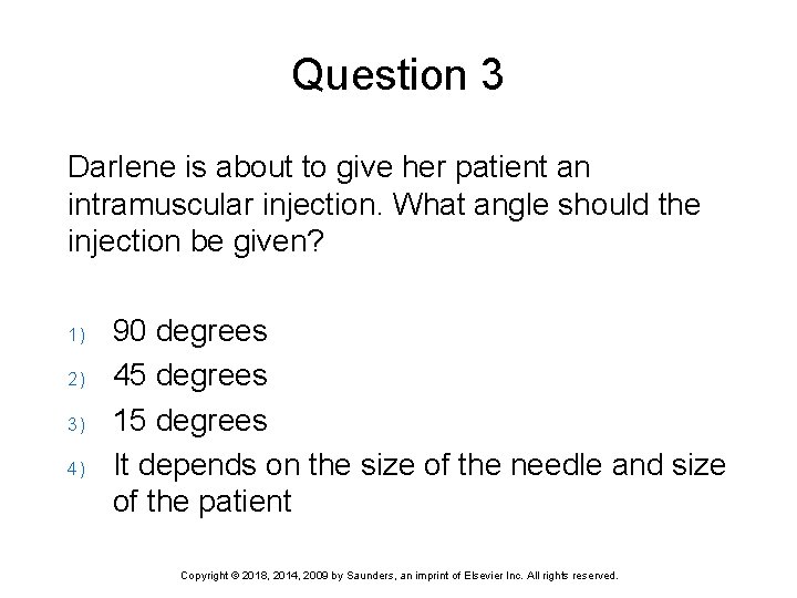 Question 3 Darlene is about to give her patient an intramuscular injection. What angle