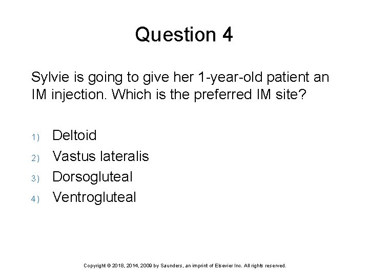 Question 4 Sylvie is going to give her 1 -year-old patient an IM injection.