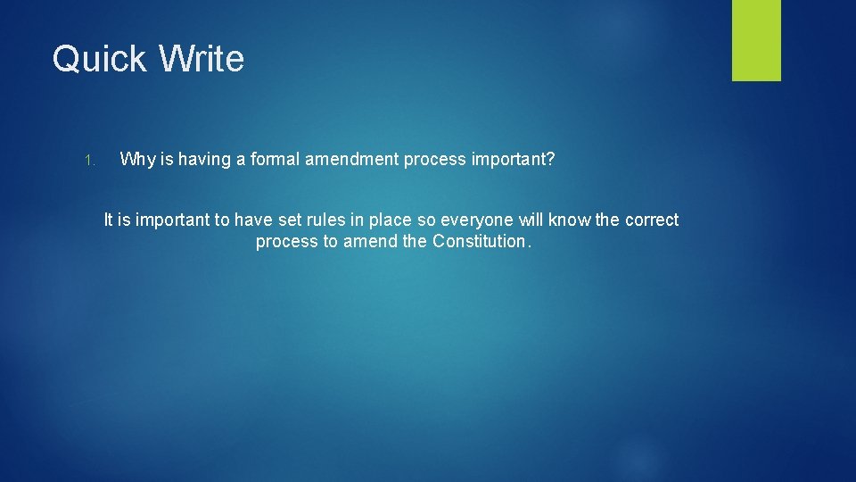 Quick Write 1. Why is having a formal amendment process important? It is important