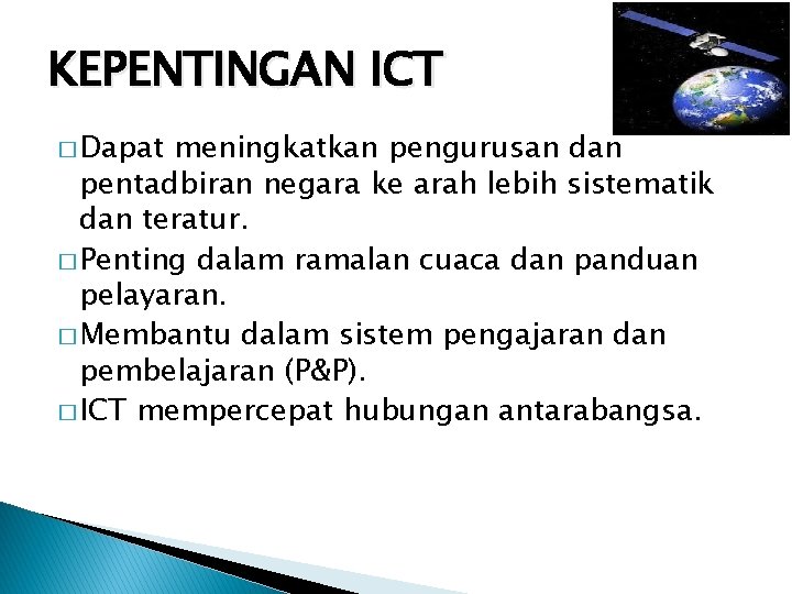 KEPENTINGAN ICT � Dapat meningkatkan pengurusan dan pentadbiran negara ke arah lebih sistematik dan