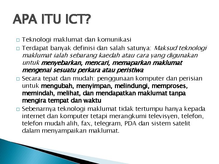 APA ITU ICT? � � Teknologi maklumat dan komunikasi Terdapat banyak definisi dan salah