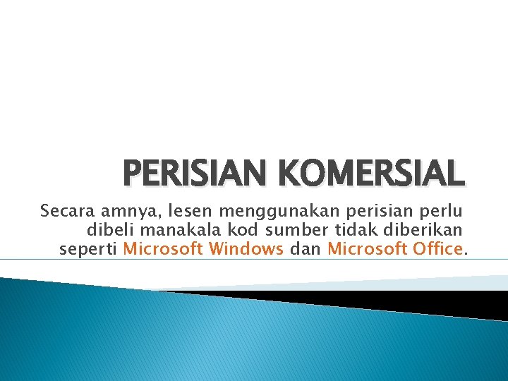 PERISIAN KOMERSIAL Secara amnya, lesen menggunakan perisian perlu dibeli manakala kod sumber tidak diberikan