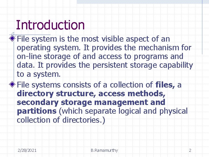 Introduction File system is the most visible aspect of an operating system. It provides