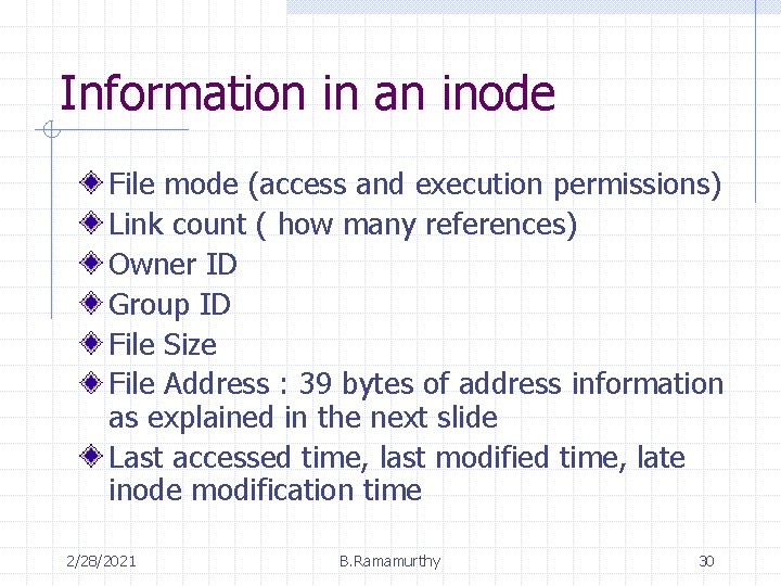 Information in an inode File mode (access and execution permissions) Link count ( how