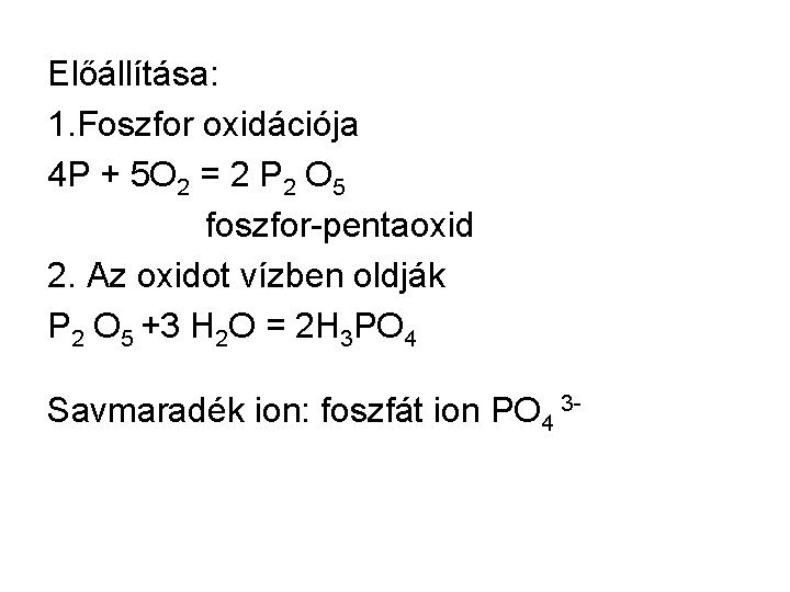 Előállítása: 1. Foszfor oxidációja 4 P + 5 O 2 = 2 P 2