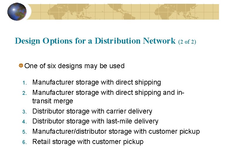 Design Options for a Distribution Network (2 of 2) One of six designs may